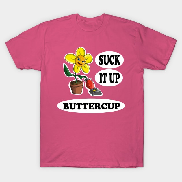 Suck it up Buttercup T-Shirt by JeremyBrownArt 